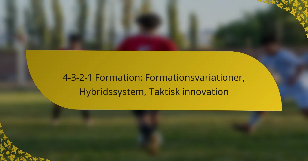 4-3-2-1 Formation: Formationsvariationer, Hybridssystem, Taktisk innovation