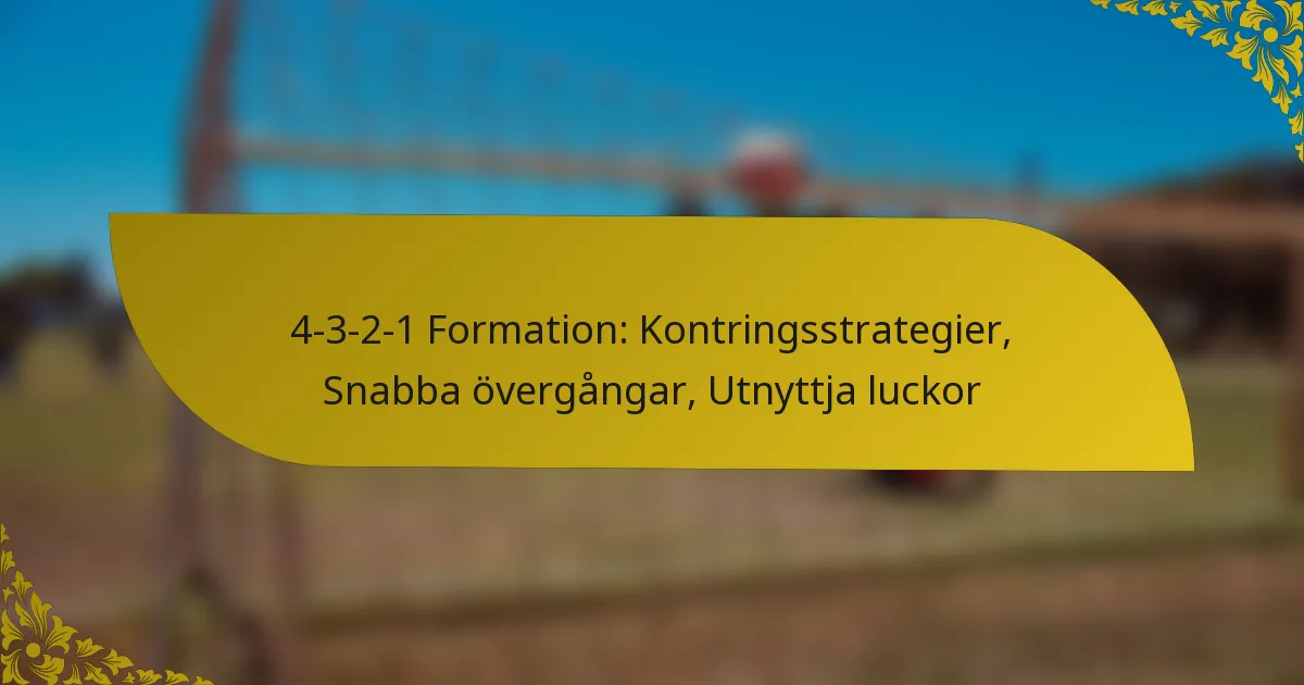 4-3-2-1 Formation: Kontringsstrategier, Snabba övergångar, Utnyttja luckor