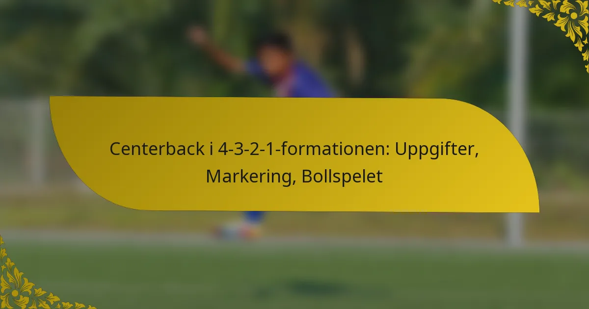 Centerback i 4-3-2-1-formationen: Uppgifter, Markering, Bollspelet