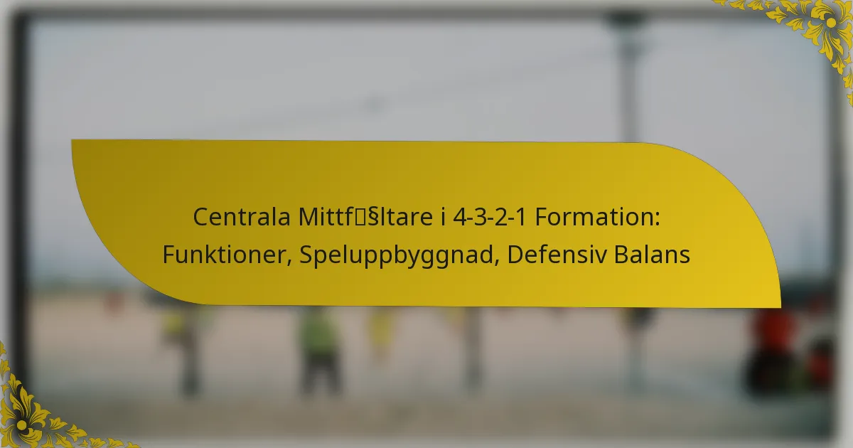 Centrala Mittfältare i 4-3-2-1 Formation: Funktioner, Speluppbyggnad, Defensiv Balans