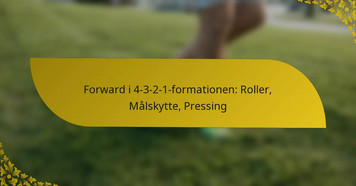 Forward i 4-3-2-1-formationen: Roller, Målskytte, Pressing