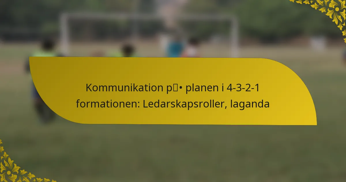 Kommunikation på planen i 4-3-2-1 formationen: Ledarskapsroller, laganda