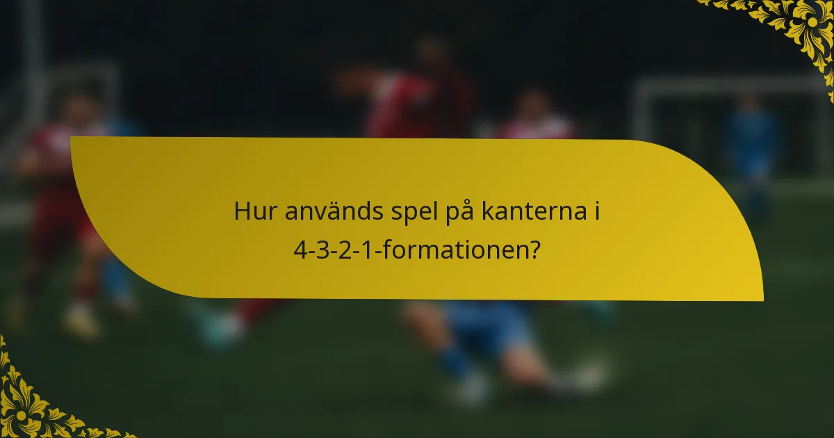 Hur används spel på kanterna i 4-3-2-1-formationen?