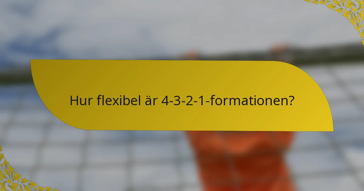 Hur flexibel är 4-3-2-1-formationen?
