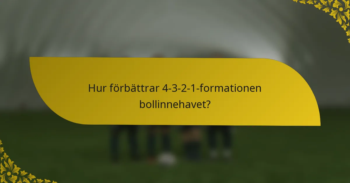 Hur förbättrar 4-3-2-1-formationen bollinnehavet?