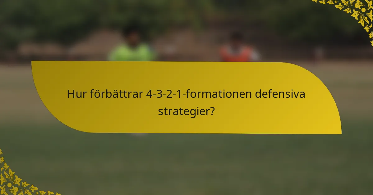 Hur förbättrar 4-3-2-1-formationen defensiva strategier?