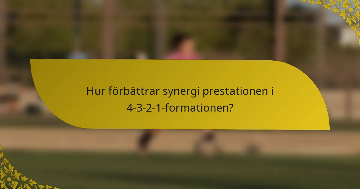 Hur förbättrar synergi prestationen i 4-3-2-1-formationen?
