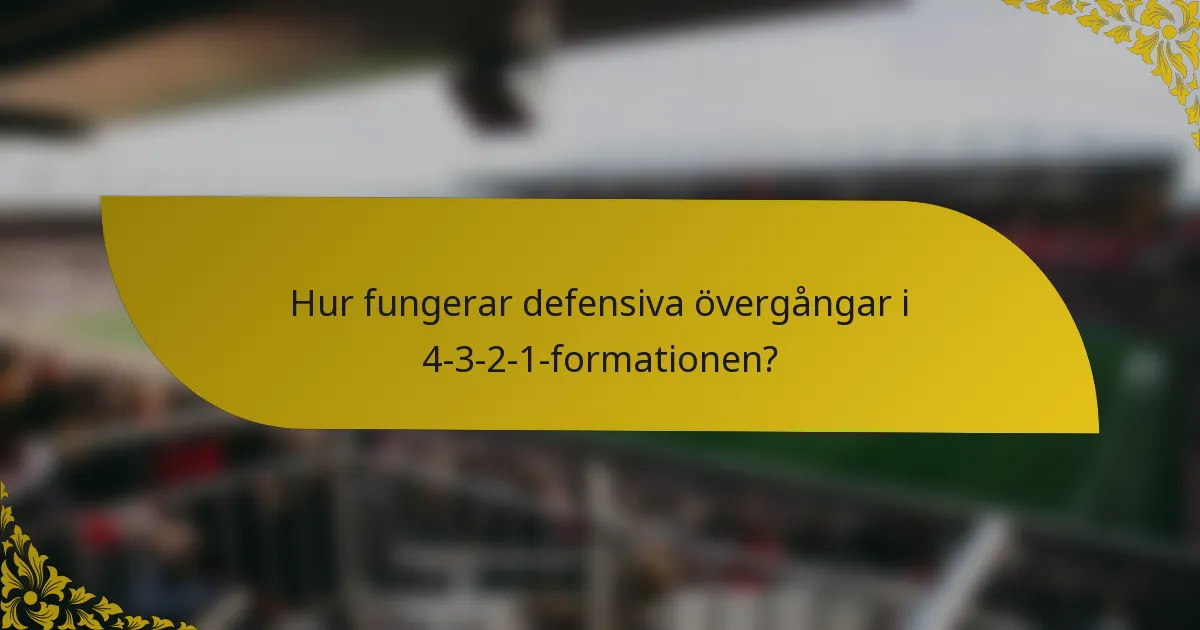 Hur fungerar defensiva övergångar i 4-3-2-1-formationen?