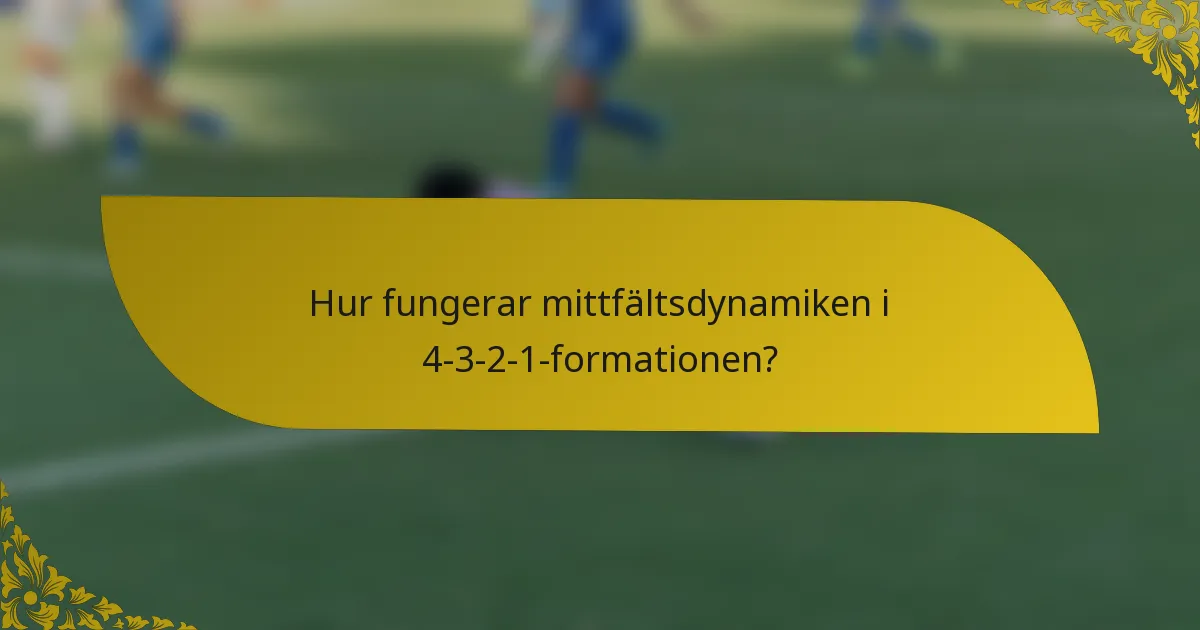 Hur fungerar mittfältsdynamiken i 4-3-2-1-formationen?