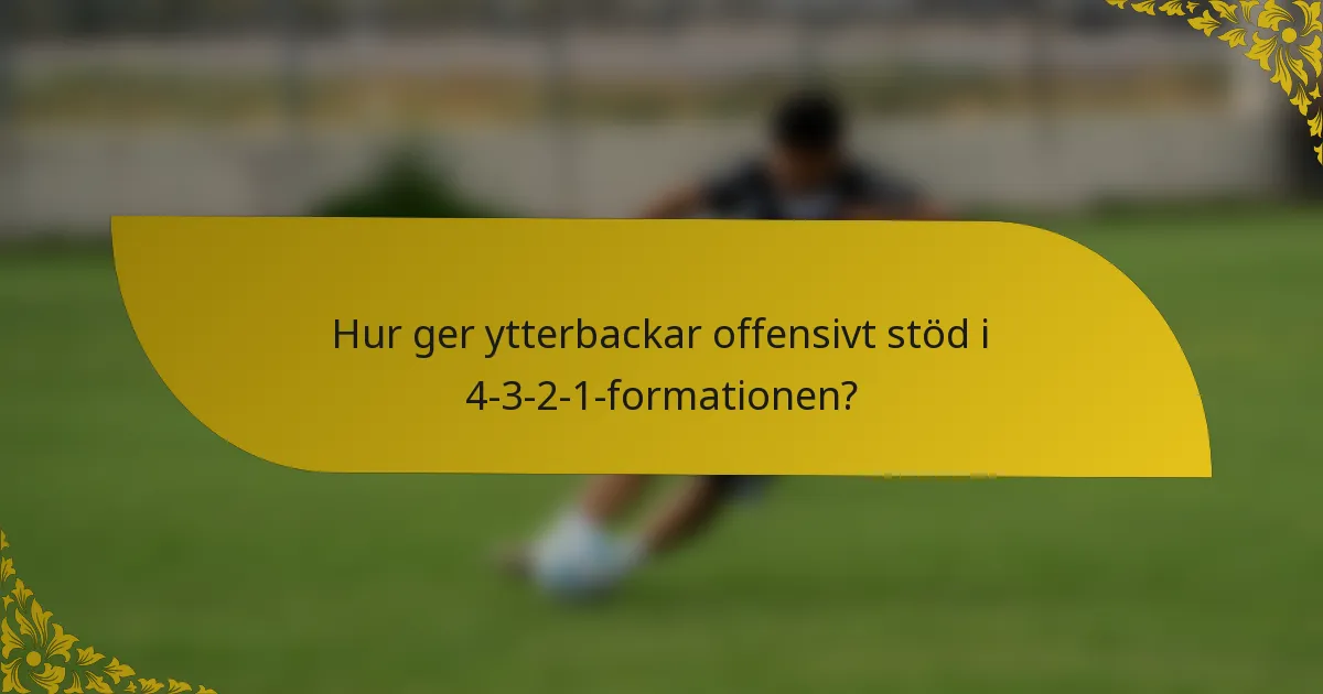 Hur ger ytterbackar offensivt stöd i 4-3-2-1-formationen?