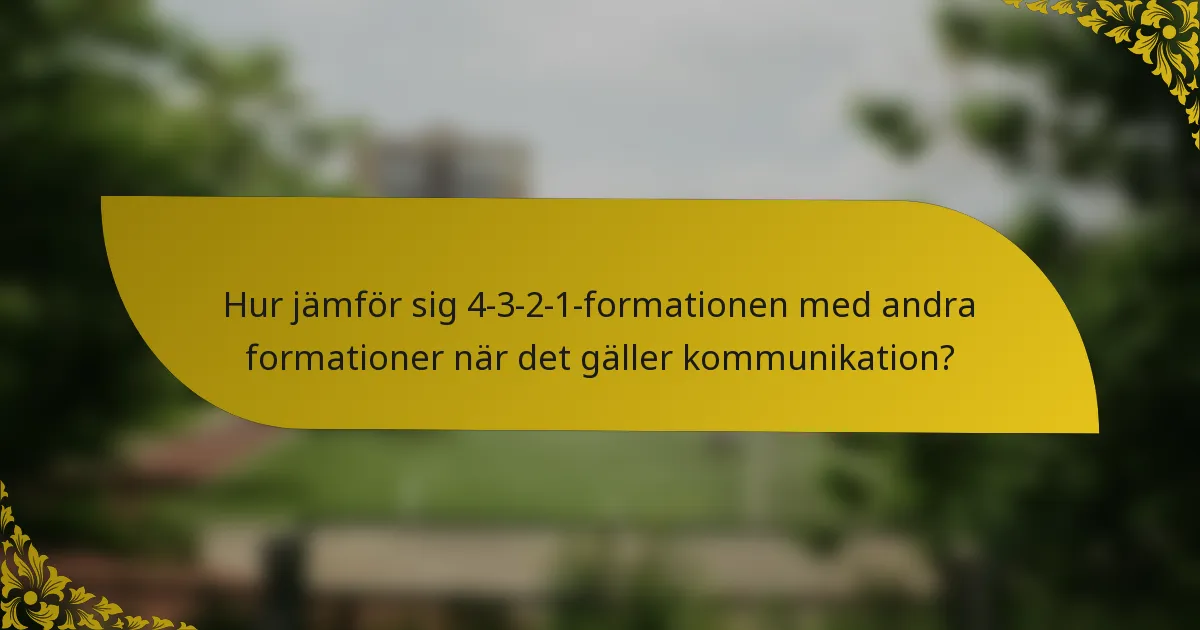 Hur jämför sig 4-3-2-1-formationen med andra formationer när det gäller kommunikation?