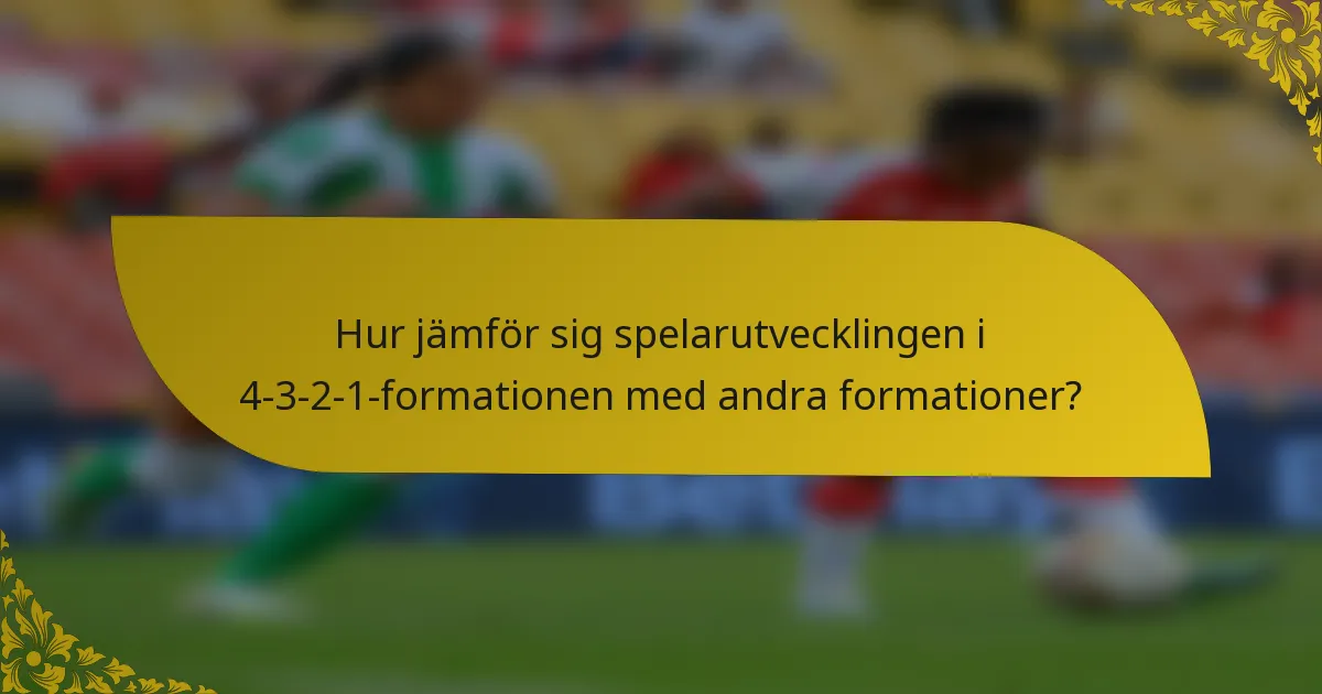 Hur jämför sig spelarutvecklingen i 4-3-2-1-formationen med andra formationer?