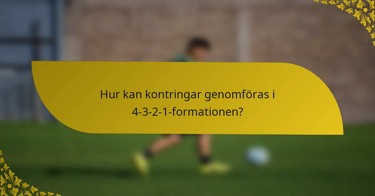 Hur kan kontringar genomföras i 4-3-2-1-formationen?