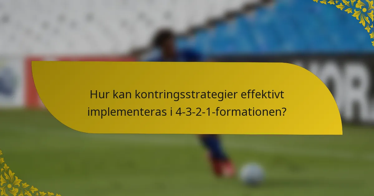 Hur kan kontringsstrategier effektivt implementeras i 4-3-2-1-formationen?