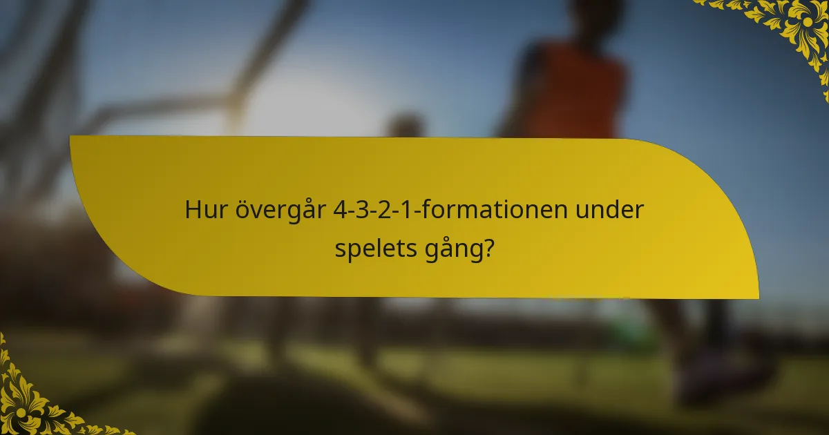 Hur övergår 4-3-2-1-formationen under spelets gång?