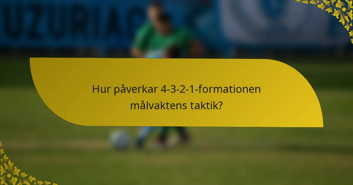 Hur påverkar 4-3-2-1-formationen målvaktens taktik?