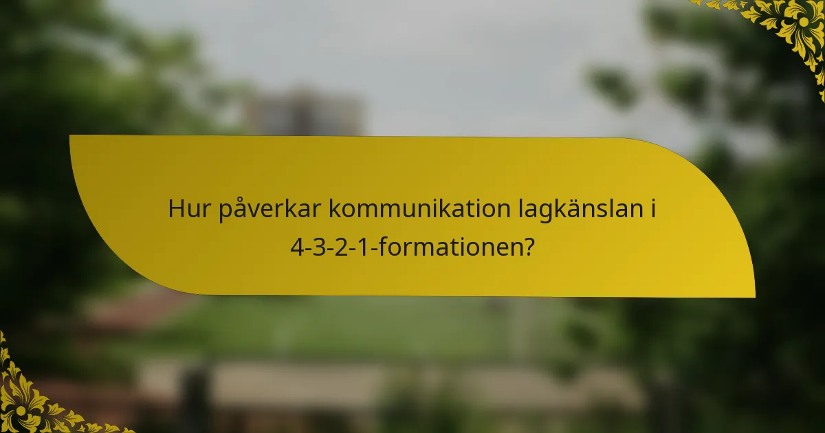 Hur påverkar kommunikation lagkänslan i 4-3-2-1-formationen?