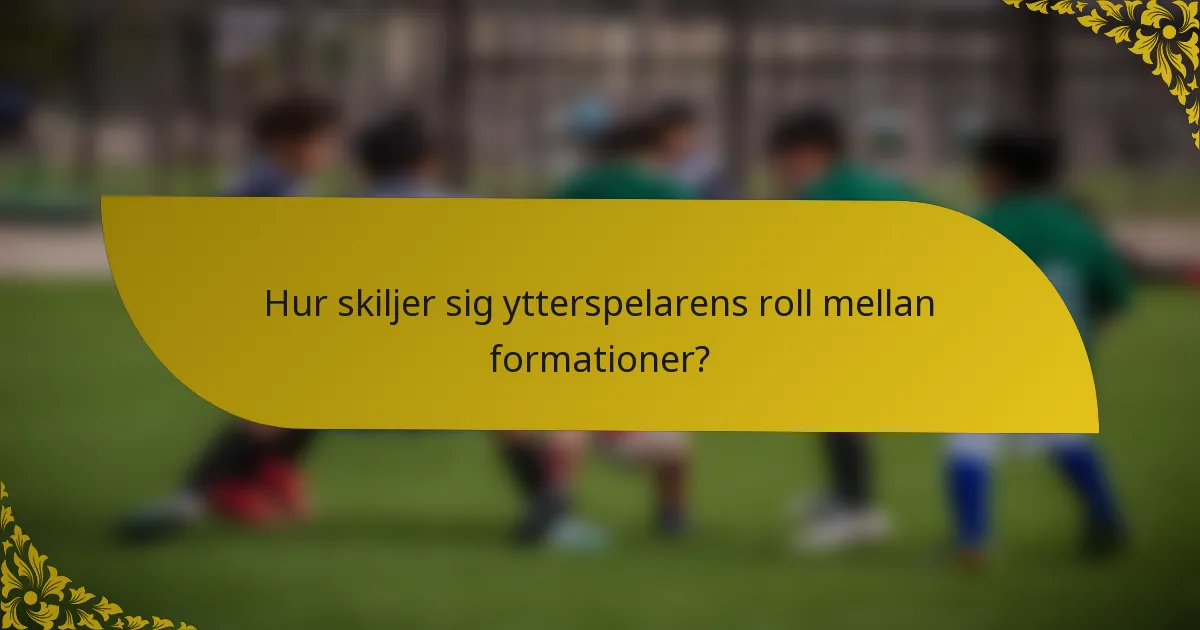Hur skiljer sig ytterspelarens roll mellan formationer?