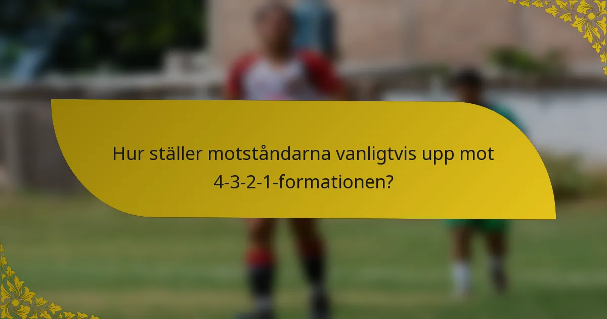 Hur ställer motståndarna vanligtvis upp mot 4-3-2-1-formationen?