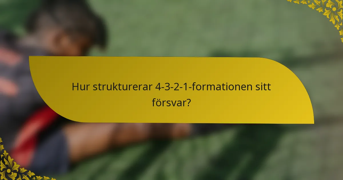 Hur strukturerar 4-3-2-1-formationen sitt försvar?