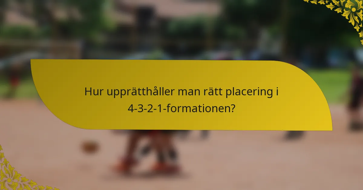 Hur upprätthåller man rätt placering i 4-3-2-1-formationen?