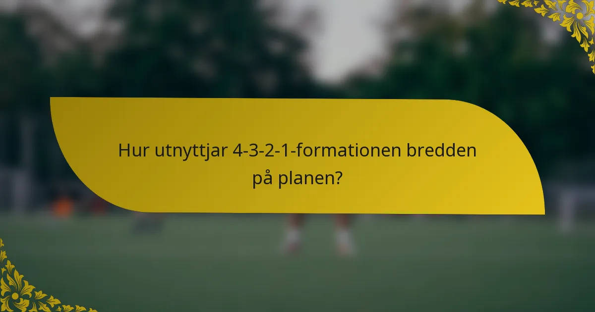 Hur utnyttjar 4-3-2-1-formationen bredden på planen?