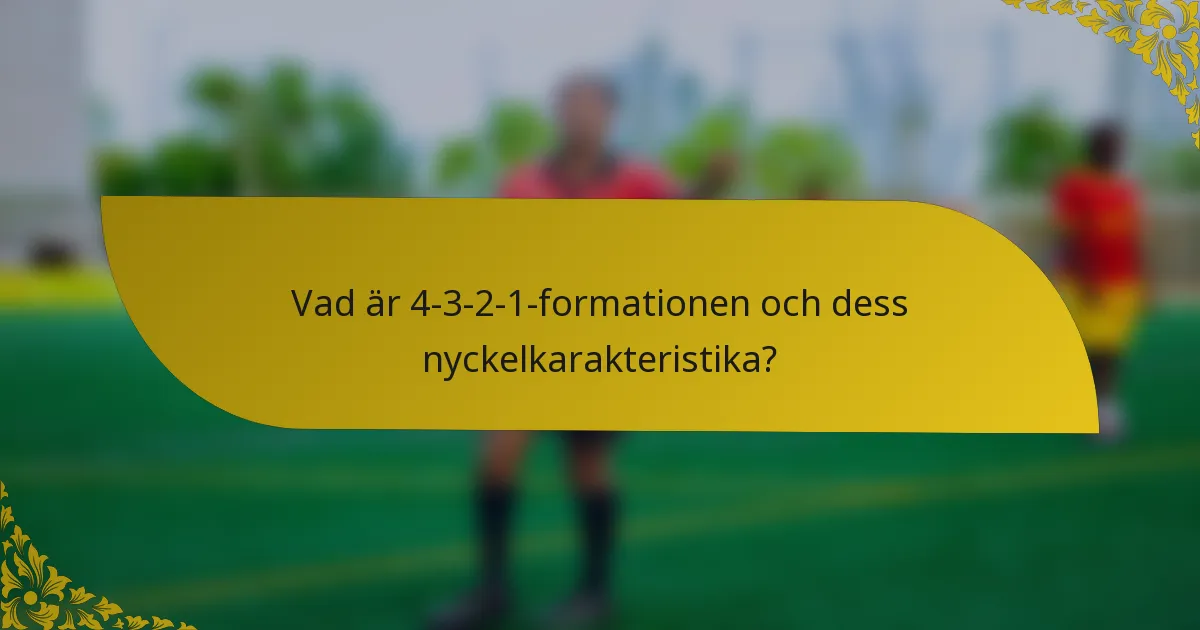 Vad är 4-3-2-1-formationen och dess nyckelkarakteristika?