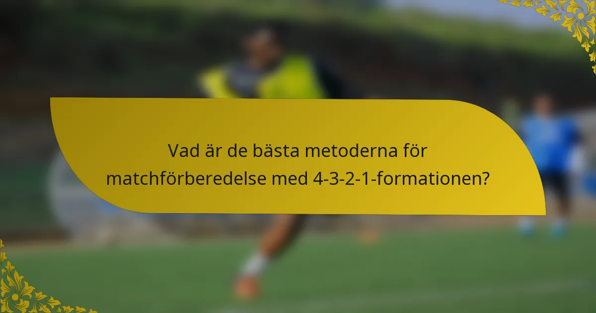 Vad är de bästa metoderna för matchförberedelse med 4-3-2-1-formationen?