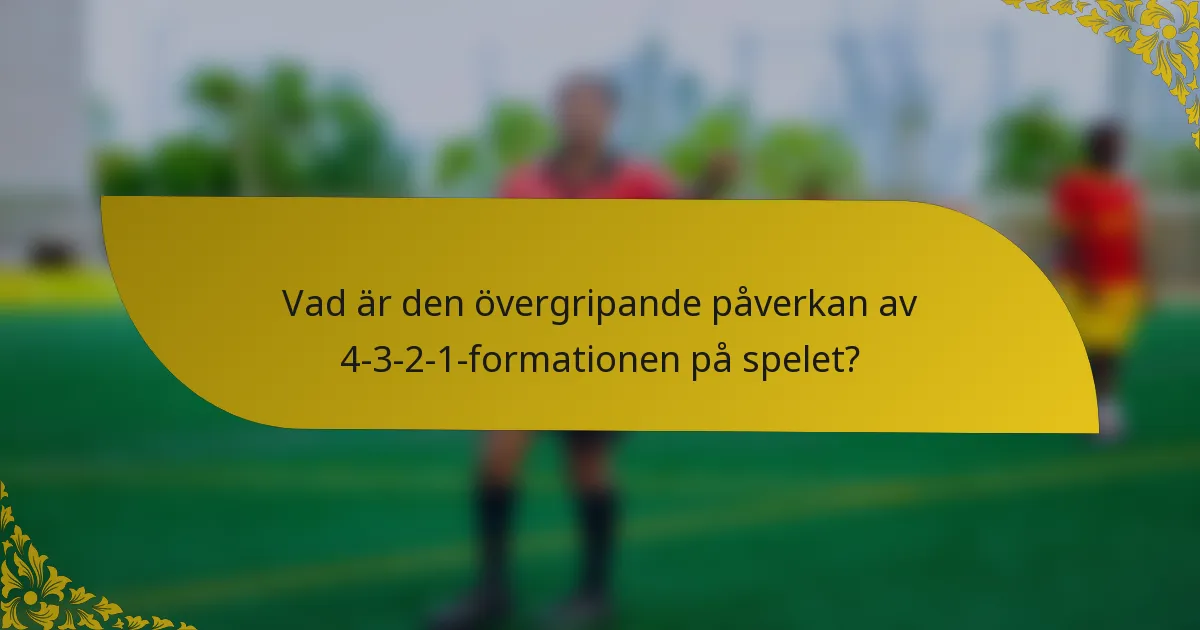 Vad är den övergripande påverkan av 4-3-2-1-formationen på spelet?