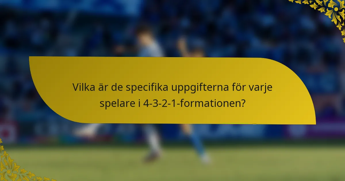 Vilka är de specifika uppgifterna för varje spelare i 4-3-2-1-formationen?