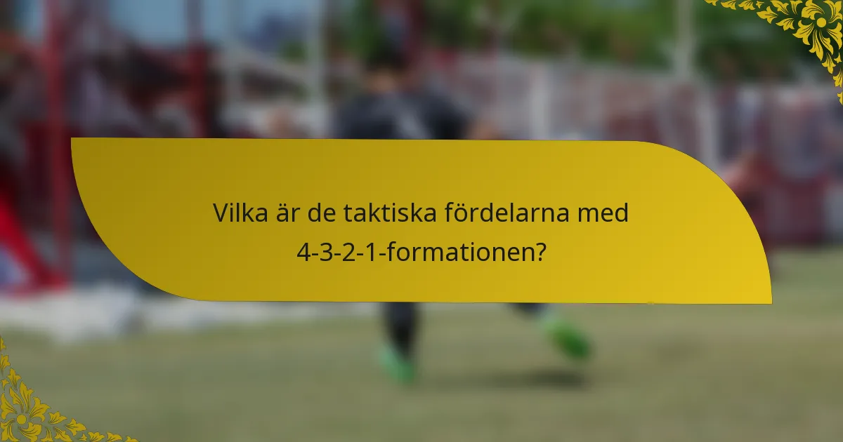 Vilka är de taktiska fördelarna med 4-3-2-1-formationen?