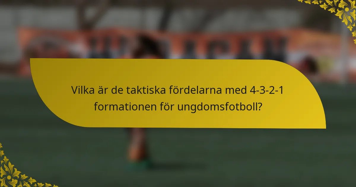 Vilka är de taktiska fördelarna med 4-3-2-1 formationen för ungdomsfotboll?