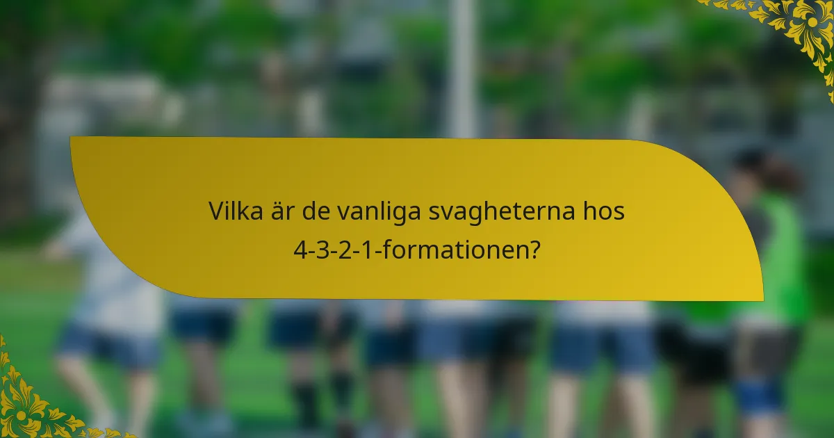 Vilka är de vanliga svagheterna hos 4-3-2-1-formationen?
