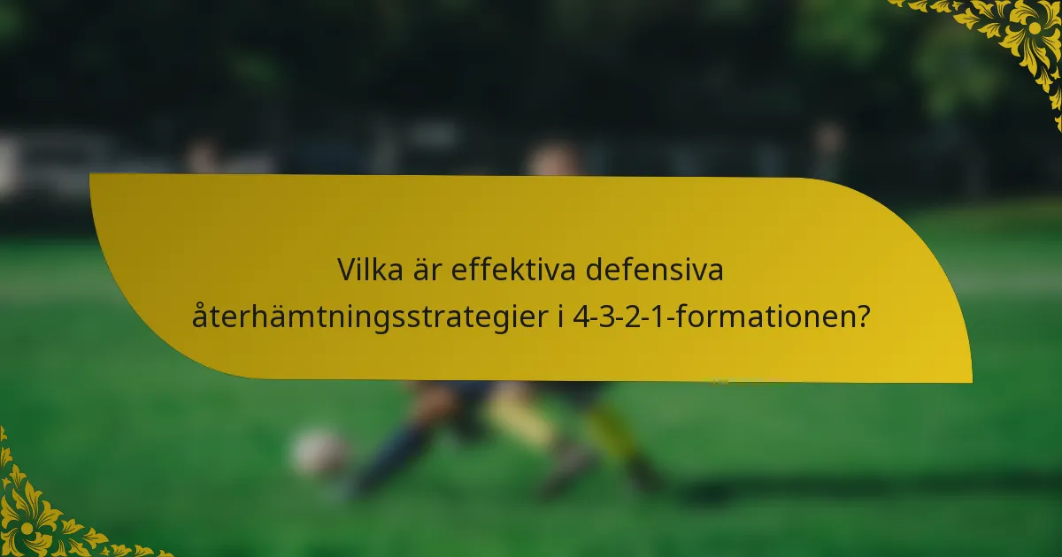 Vilka är effektiva defensiva återhämtningsstrategier i 4-3-2-1-formationen?