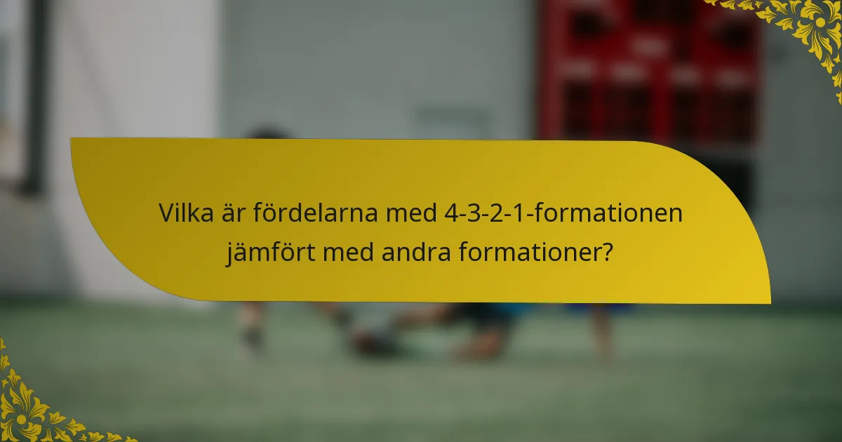 Vilka är fördelarna med 4-3-2-1-formationen jämfört med andra formationer?