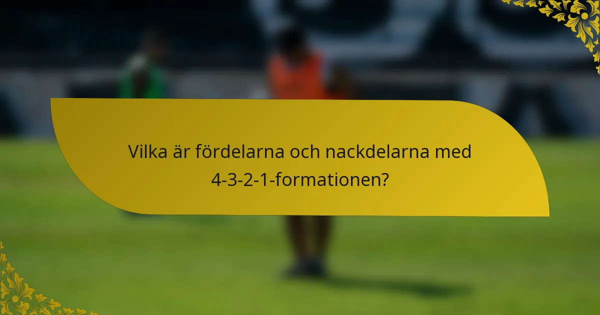 Vilka är fördelarna och nackdelarna med 4-3-2-1-formationen?