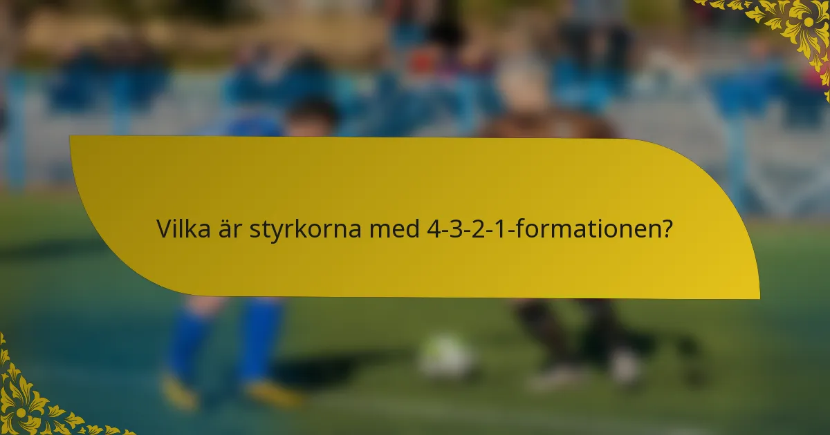 Vilka är styrkorna med 4-3-2-1-formationen?