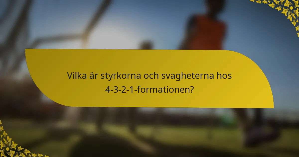 Vilka är styrkorna och svagheterna hos 4-3-2-1-formationen?