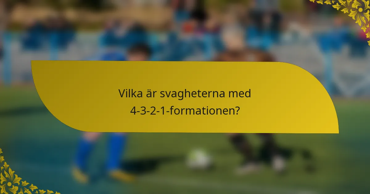 Vilka är svagheterna med 4-3-2-1-formationen?