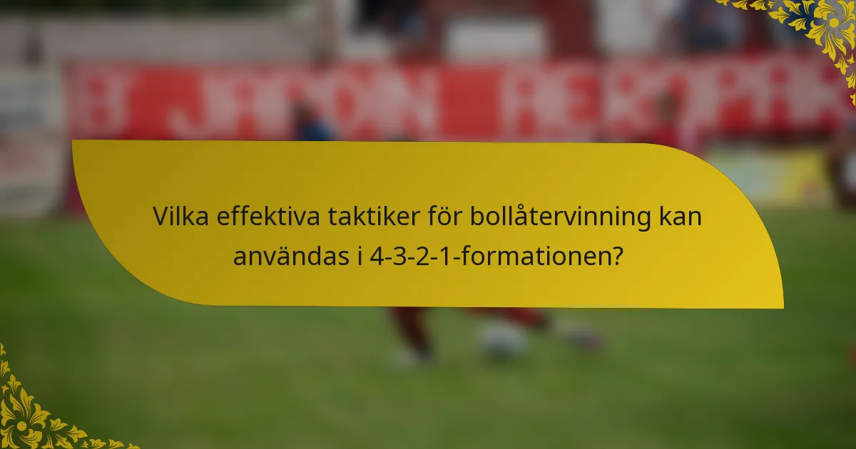 Vilka effektiva taktiker för bollåtervinning kan användas i 4-3-2-1-formationen?