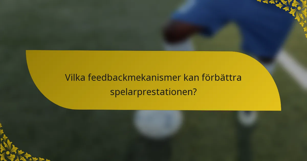 Vilka feedbackmekanismer kan förbättra spelarprestationen?