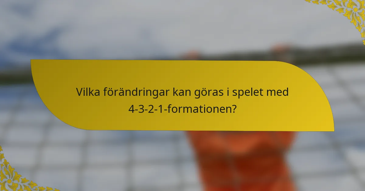Vilka förändringar kan göras i spelet med 4-3-2-1-formationen?