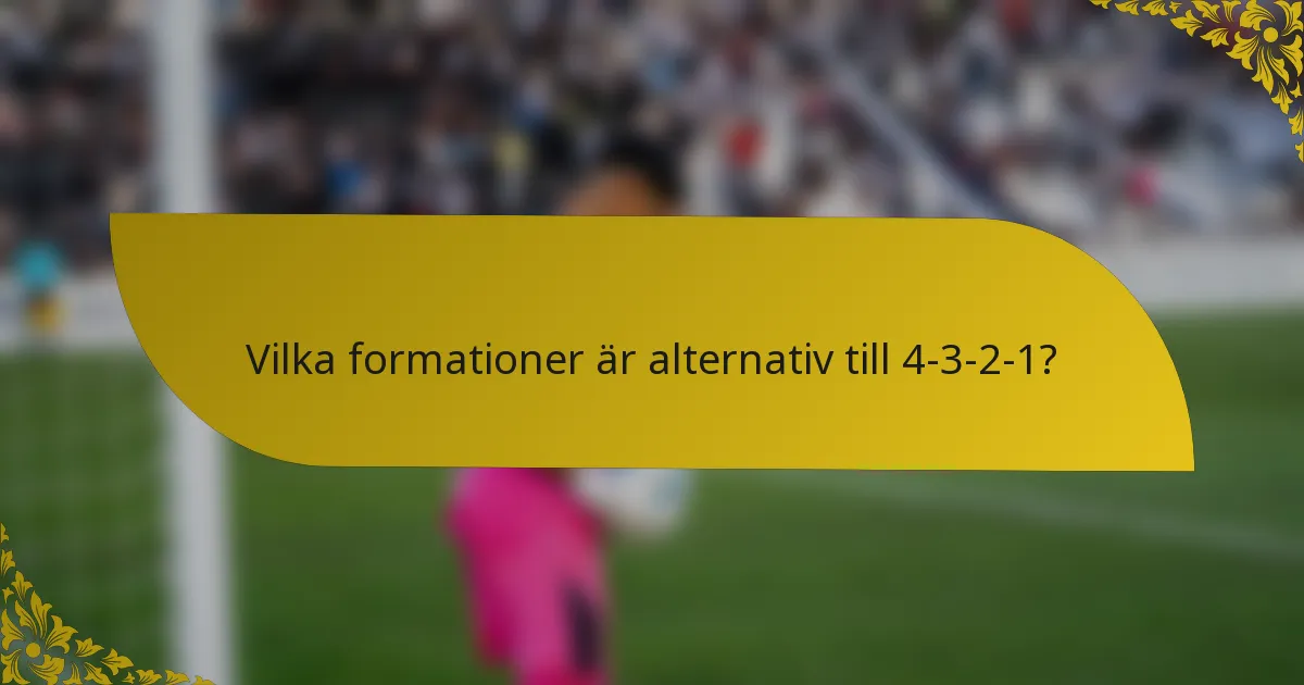 Vilka formationer är alternativ till 4-3-2-1?