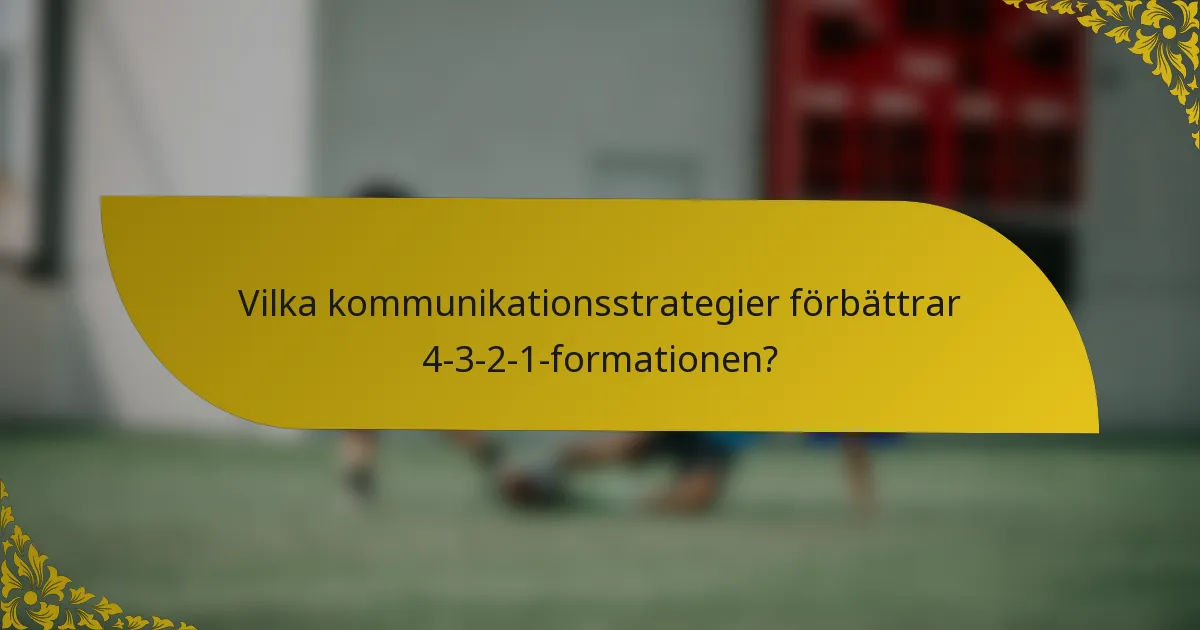 Vilka kommunikationsstrategier förbättrar 4-3-2-1-formationen?