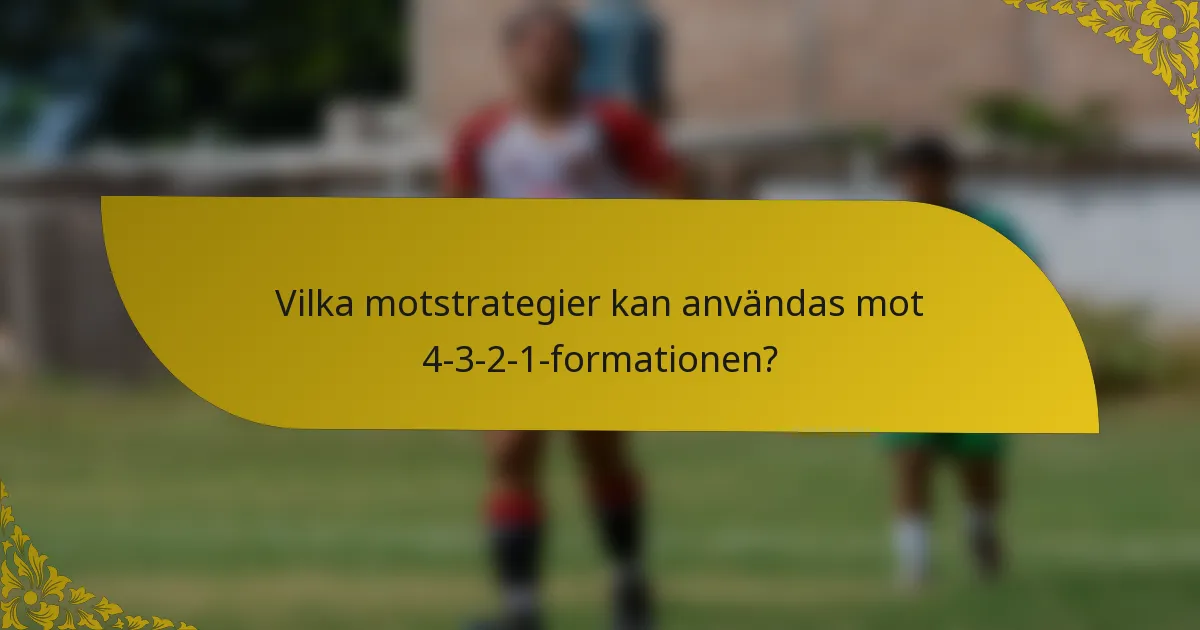 Vilka motstrategier kan användas mot 4-3-2-1-formationen?