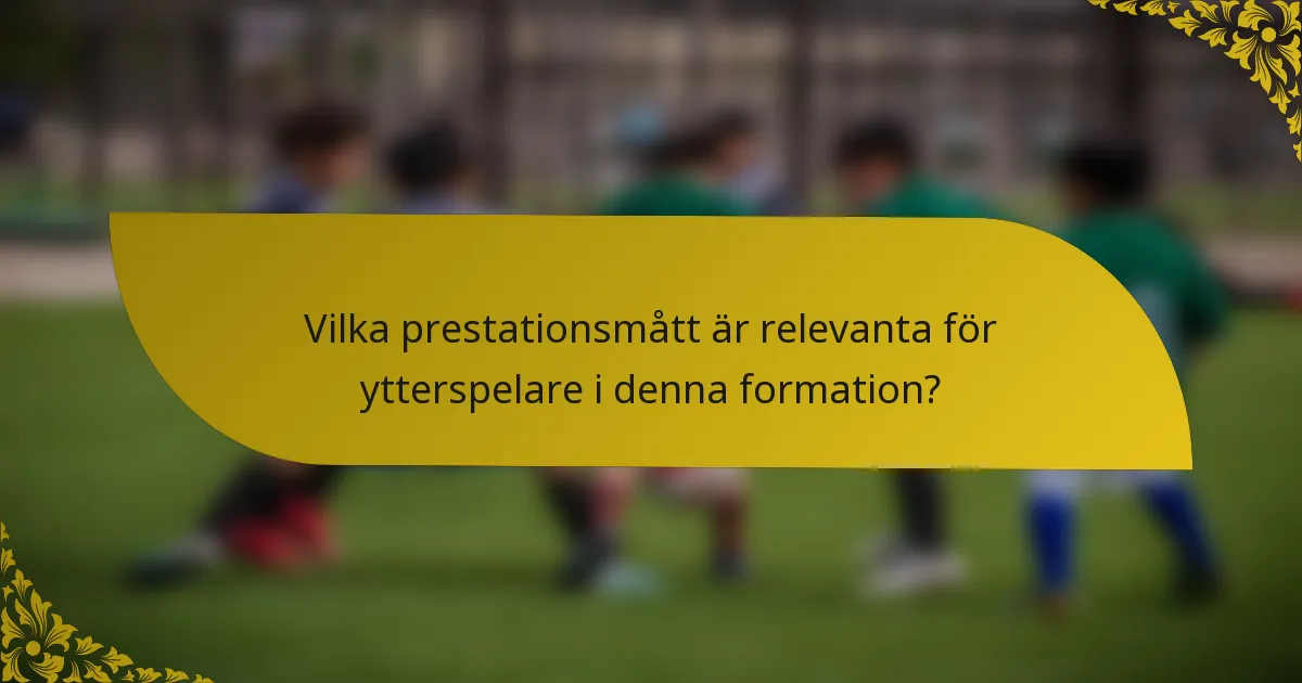 Vilka prestationsmått är relevanta för ytterspelare i denna formation?