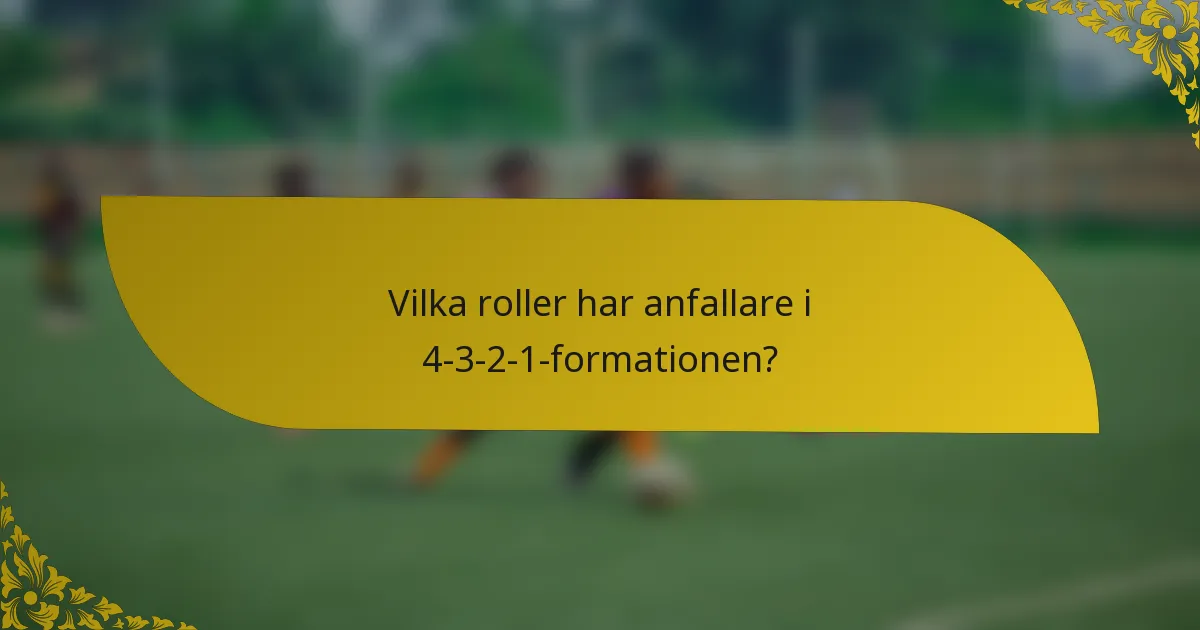 Vilka roller har anfallare i 4-3-2-1-formationen?