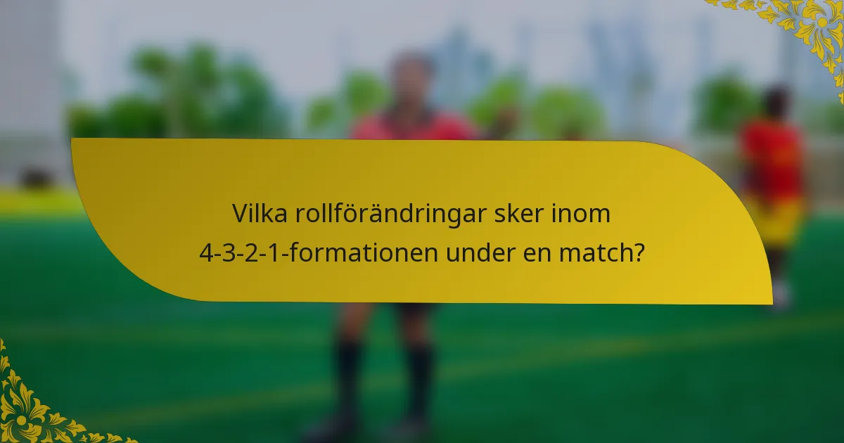 Vilka rollförändringar sker inom 4-3-2-1-formationen under en match?