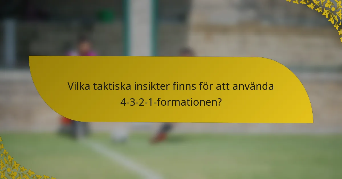 Vilka taktiska insikter finns för att använda 4-3-2-1-formationen?