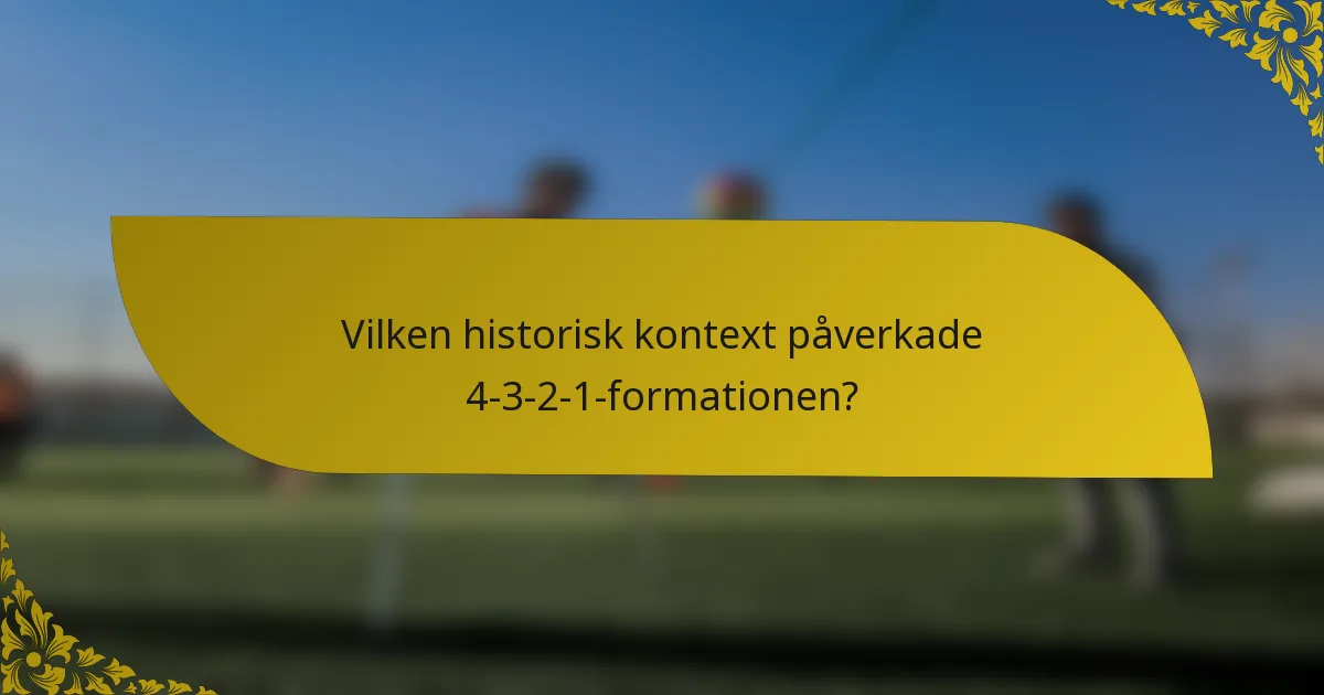 Vilken historisk kontext påverkade 4-3-2-1-formationen?